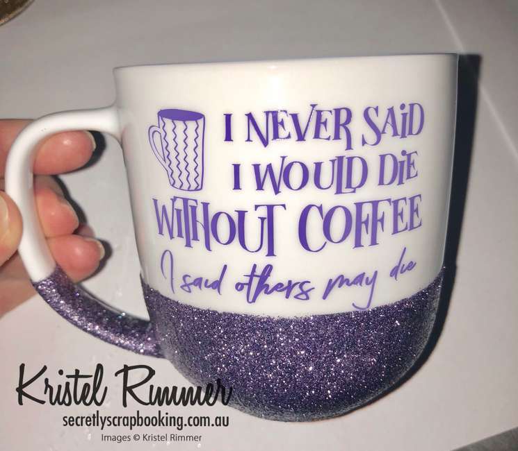 Ceramic Coffee Mug With Purple Glitter and I Never Said I Would Die Without Coffee I Said Others May Die Design - Secretly Scrapbooking (Copyright 2018) (Bunbury, WA)